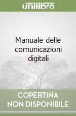 Manuale delle comunicazioni digitali libro