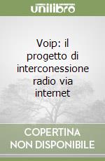 Voip: il progetto di interconessione radio via internet libro