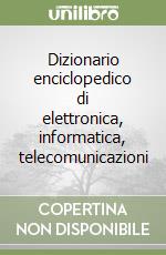 Dizionario enciclopedico di elettronica, informatica, telecomunicazioni libro