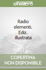 Radio elementi. Ediz. illustrata libro