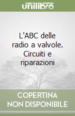 L'ABC delle radio a valvole. Circuiti e riparazioni libro