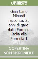 Gian Carlo Minardi racconta. 35 anni di gare: dalla Formula Italia alla Formula 1 libro