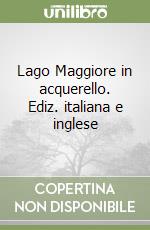 Lago Maggiore in acquerello. Ediz. italiana e inglese libro