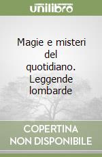 Magie e misteri del quotidiano. Leggende lombarde libro