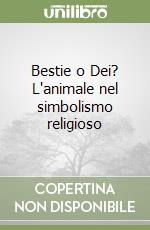 Bestie o Dei? L'animale nel simbolismo religioso libro