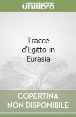 Tracce d'Egitto in Eurasia
