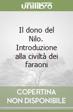 Il dono del Nilo. Introduzione alla civiltà dei faraoni libro