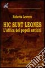 Hic sunt leones. L'Africa dei popoli antichi libro