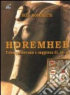 Horemheb. Talento, fortuna e saggezza di un re libro di Moschetti Elio