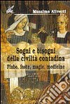 Sogni e bisogni della civiltà contadina. Fiabe, feste, magie, medicine libro di Aliverti Massimo