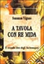 A tavola con re Mida. Il secondo libro degli Archeosapori libro