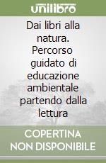 Dai libri alla natura. Percorso guidato di educazione ambientale partendo dalla lettura