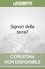 Signori della terra? libro