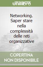 Networking. Saper stare nella complessità delle reti organizzative