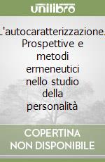 L'autocaratterizzazione. Prospettive e metodi ermeneutici nello studio della personalità libro