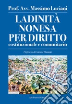 Ladinità nonesa per diritto costituzionale e comunitario. Ediz. integrale libro