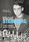 Mikhail Steinberg. Il rivale di Karpov sconfitto dalla leucemia libro