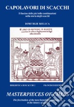 Capolavori di scacchi. Il fascino delle più belle combinazioni nella storia degli scacchi-Masterpieces of chess. The fascination of the most beautiful combinations in the history of chess. Ediz. bilingue