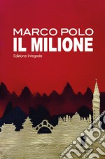 Il milione. Ediz. integrale libro