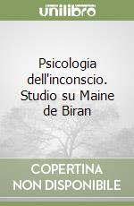 Psicologia dell'inconscio. Studio su Maine de Biran libro