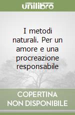 I metodi naturali. Per un amore e una procreazione responsabile libro