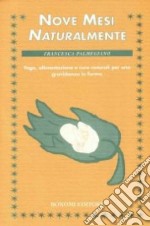 Nove mesi naturalmente. Yoga, alimentazione e cure naturali per una gravidanza in forma libro