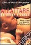 Allattare. Un gesto d'amore. Come vivere con serenità l'esperienza dell'allattamento libro