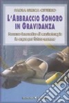 L'abbraccio sonoro in gravidanza. Percorso innovativo di musicoterapia in acqua per future mamme libro