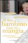 Il mio bambino non mi mangia. Consigli per prevenire e risolvere il problema libro di González Carlos