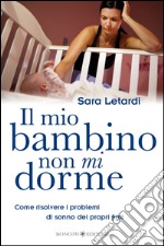 Il mio bambino non mi dorme. Come risolvere i problemi di sonno dei propri figli libro