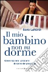 Il mio bambino non mi dorme. Come risolvere i problemi di sonno dei propri figli libro di Letardi Sara