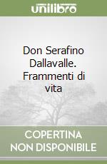 Don Serafino Dallavalle. Frammenti di vita libro