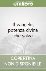 Il vangelo, potenza divina che salva libro