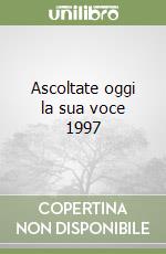 Ascoltate oggi la sua voce 1997 libro