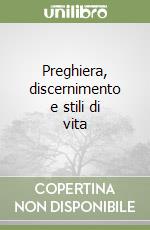 Preghiera, discernimento e stili di vita