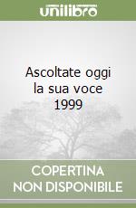 Ascoltate oggi la sua voce 1999 libro