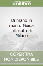 Di mano in mano. Guida all'usato di Milano libro