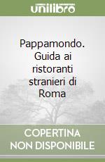 Pappamondo. Guida ai ristoranti stranieri di Roma