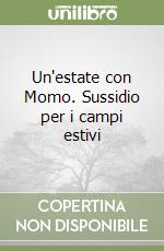 Un'estate con Momo. Sussidio per i campi estivi libro