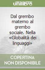 Dal grembo materno al grembo sociale. Nella «Globalità dei linguaggi» libro