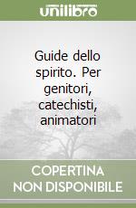 Guide dello spirito. Per genitori, catechisti, animatori libro