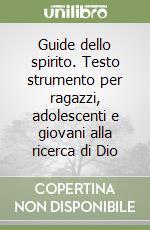 Guide dello spirito. Testo strumento per ragazzi, adolescenti e giovani alla ricerca di Dio libro