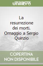 La resurrezione dei morti. Omaggio a Sergio Quinzio libro