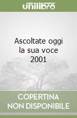 Ascoltate oggi la sua voce 2001 libro
