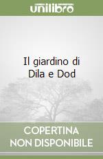 Il giardino di Dila e Dod libro