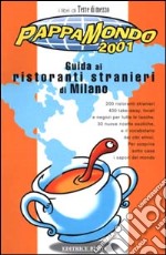 Pappamondo 2001. Guida ai ristoranti stranieri di Milano libro
