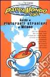 Pappamondo 2001. Guida ai ristoranti stranieri di Milano libro