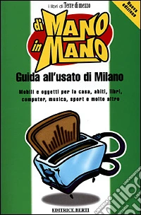 Di mano in mano. Guida all'usato di Milano libro