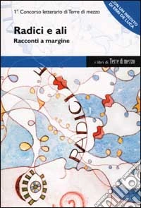 Radici e ali. Racconti a margine