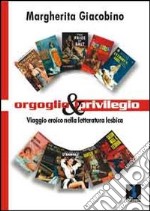 Orgoglio e privilegio. Viaggio eroico nella letteratura lesbica libro